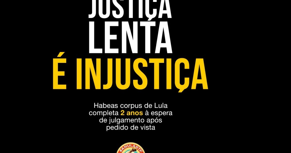 Justiça que tarda é injustiça: Pedido de vista de Habeas Corpus de Lula já dura dois anos na Suprema Corte