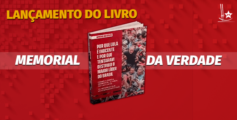 Bancadas do PT na Câmara e no Senado lançam livro Memorial da Verdade que conta como Lula venceu a maior farsa judicial do País