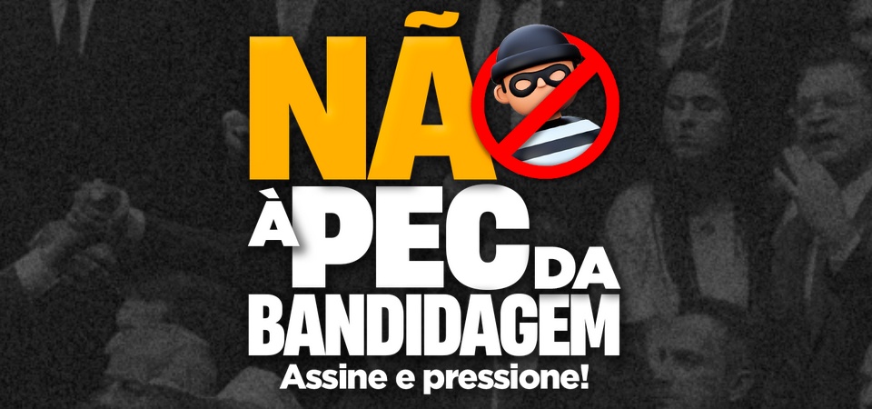 Campanha pressiona parlamentares contra votação da PEC da Blindagem que dificulta investigações a políticos